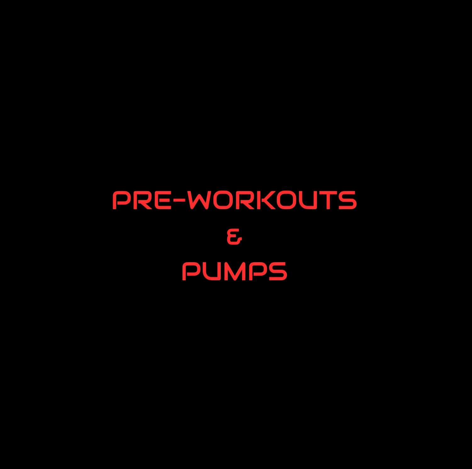 Pre-Workouts/Pump